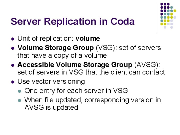 Server Replication in Coda l l Unit of replication: volume Volume Storage Group (VSG):