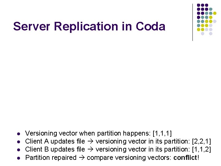 Server Replication in Coda l l Versioning vector when partition happens: [1, 1, 1]