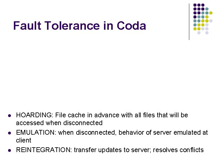 Fault Tolerance in Coda l l l HOARDING: File cache in advance with all