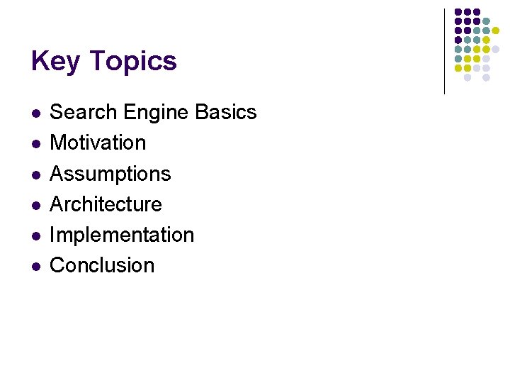Key Topics l l l Search Engine Basics Motivation Assumptions Architecture Implementation Conclusion 