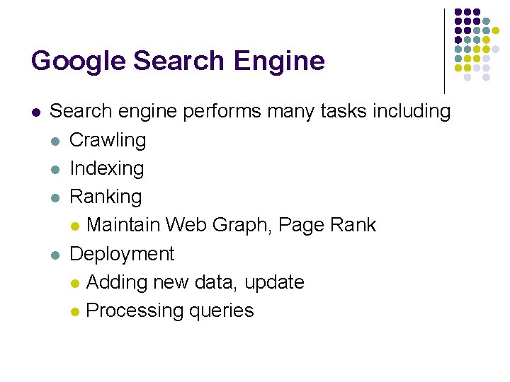 Google Search Engine l Search engine performs many tasks including l Crawling l Indexing