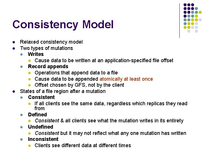 Consistency Model l Relaxed consistency model Two types of mutations l Writes l Cause