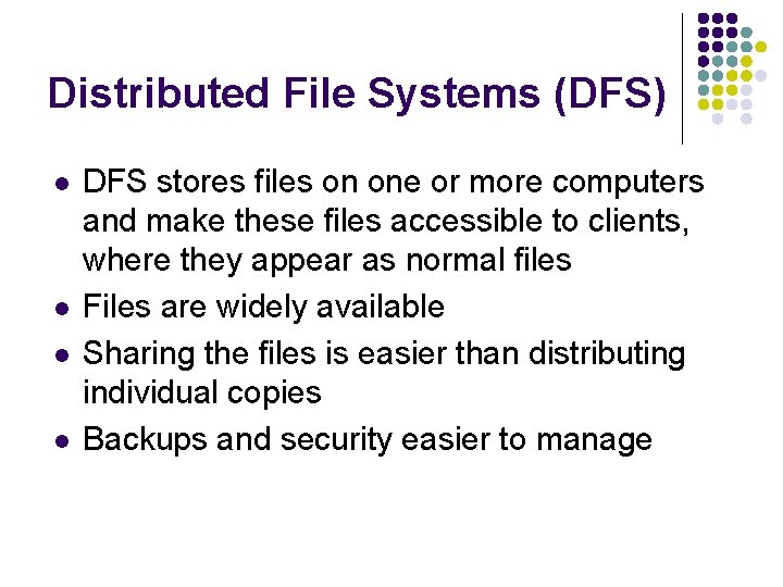 Distributed File Systems (DFS) l l DFS stores files on one or more computers