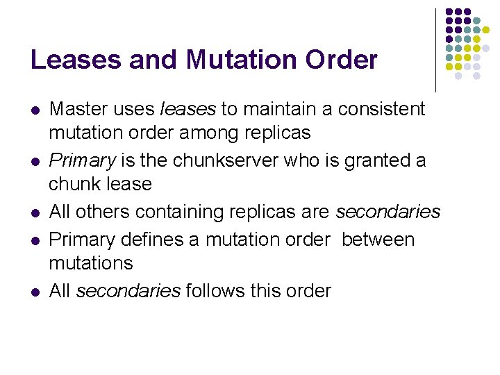 Leases and Mutation Order l l l Master uses leases to maintain a consistent