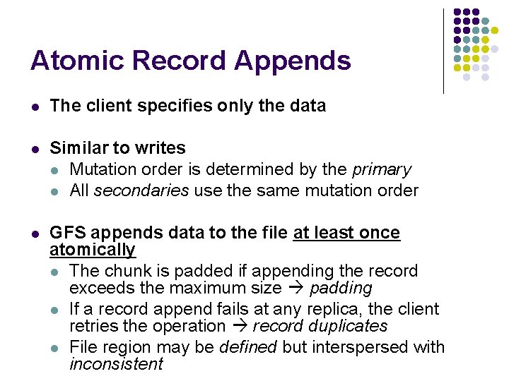 Atomic Record Appends l The client specifies only the data l Similar to writes