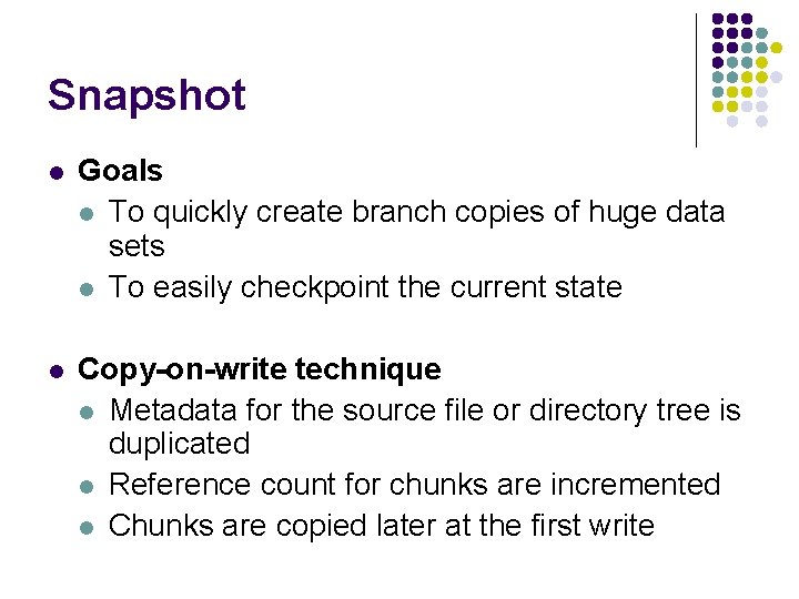 Snapshot l Goals l To quickly create branch copies of huge data sets l