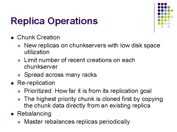 Replica Operations l l l Chunk Creation l New replicas on chunkservers with low