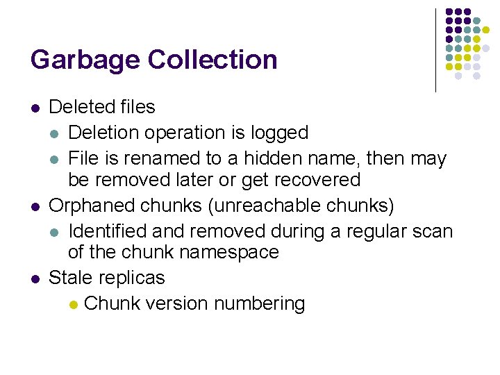 Garbage Collection l l l Deleted files l Deletion operation is logged l File