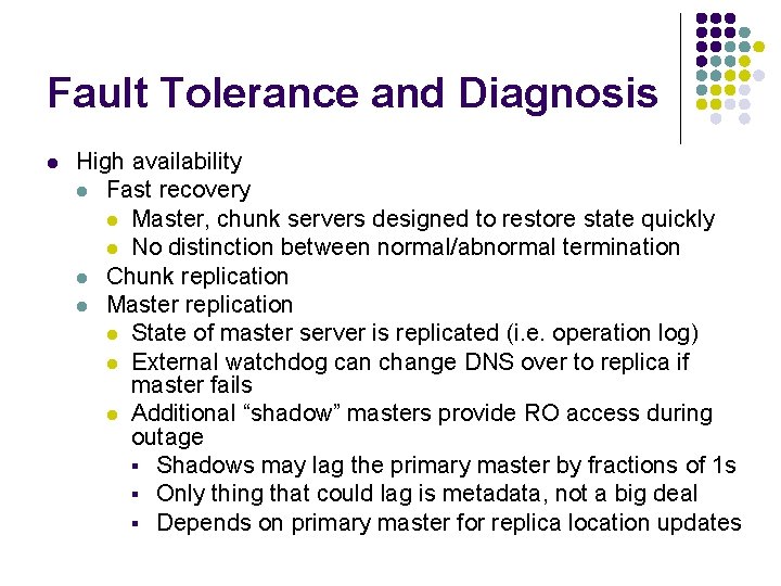 Fault Tolerance and Diagnosis l High availability l Fast recovery l Master, chunk servers