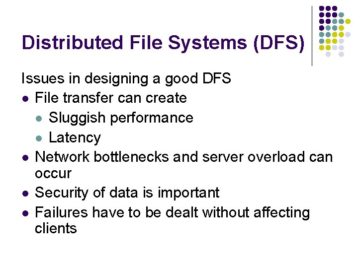 Distributed File Systems (DFS) Issues in designing a good DFS l File transfer can