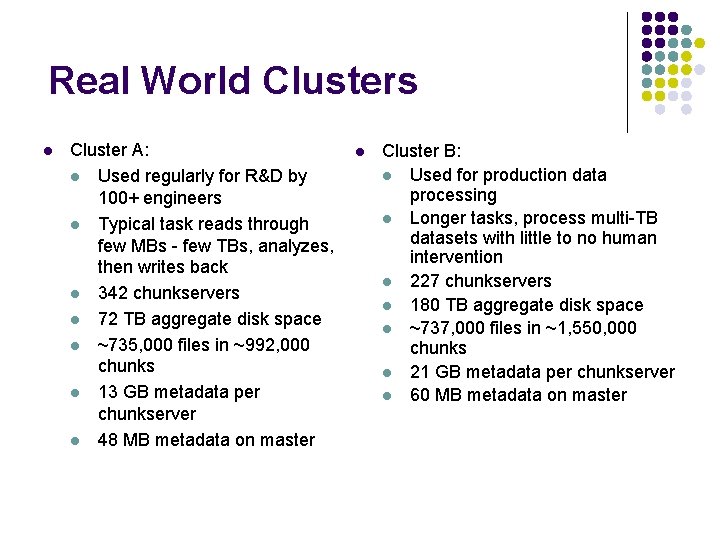 Real World Clusters l Cluster A: l Used regularly for R&D by 100+ engineers