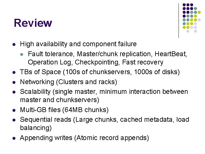 Review l l l l High availability and component failure l Fault tolerance, Master/chunk