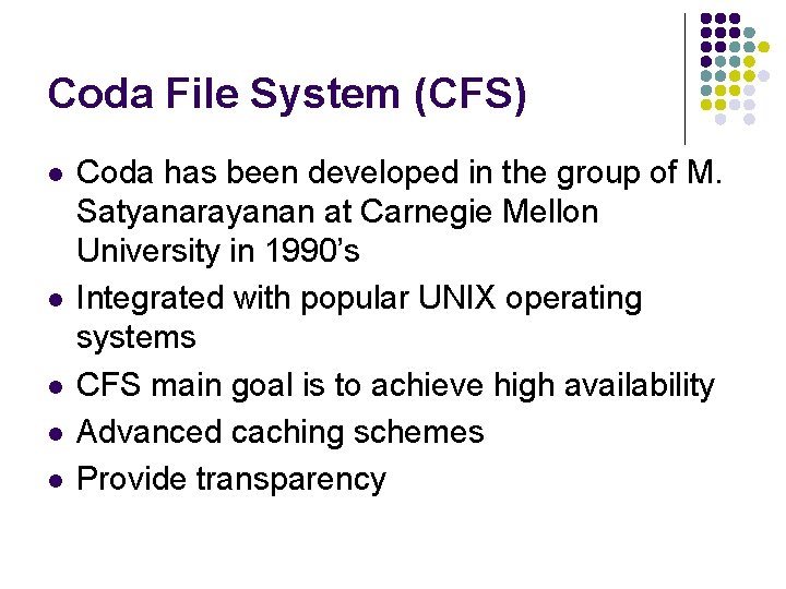 Coda File System (CFS) l l l Coda has been developed in the group