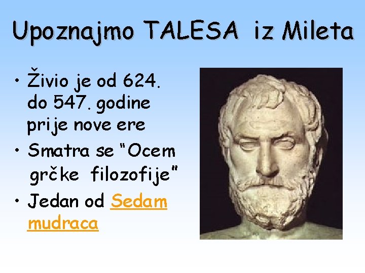 Upoznajmo TALESA iz Mileta • Živio je od 624. do 547. godine prije nove