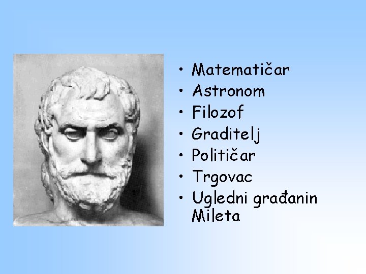  • • Matematičar Astronom Filozof Graditelj Političar Trgovac Ugledni građanin Mileta 