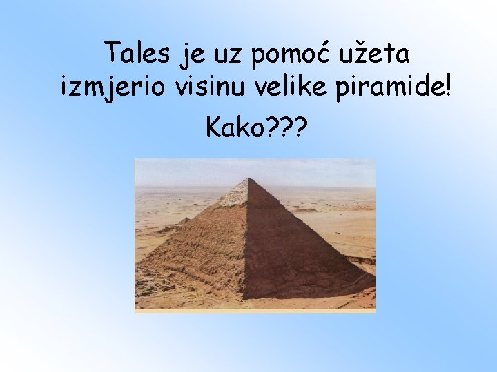 Tales je uz pomoć užeta izmjerio visinu velike piramide! Kako? ? ? 