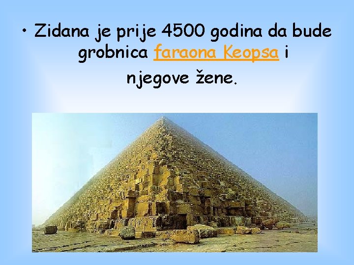  • Zidana je prije 4500 godina da bude grobnica faraona Keopsa i njegove