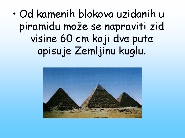  • Od kamenih blokova uzidanih u piramidu može se napraviti zid visine 60