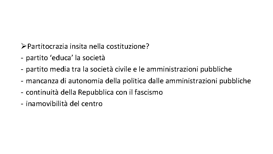 ØPartitocrazia insita nella costituzione? - partito ‘educa’ la società - partito media tra la