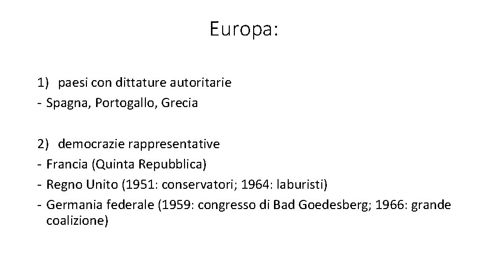 Europa: 1) paesi con dittature autoritarie - Spagna, Portogallo, Grecia 2) democrazie rappresentative -