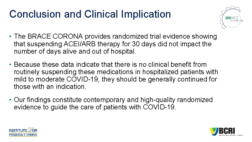 Conclusion and Clinical Implication • The BRACE CORONA provides randomized trial evidence showing that
