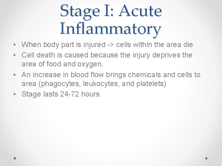 Stage I: Acute Inflammatory • When body part is injured -> cells within the