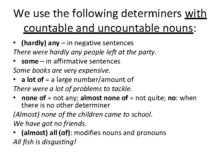 We use the following determiners with countable and uncountable nouns: • (hardly) any –