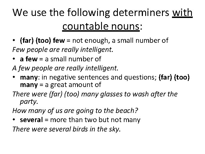We use the following determiners with countable nouns: • (far) (too) few = not