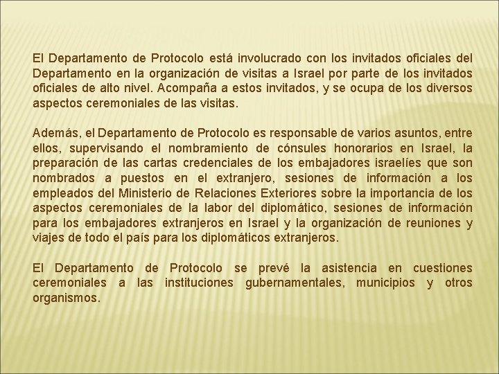 El Departamento de Protocolo está involucrado con los invitados oficiales del Departamento en la