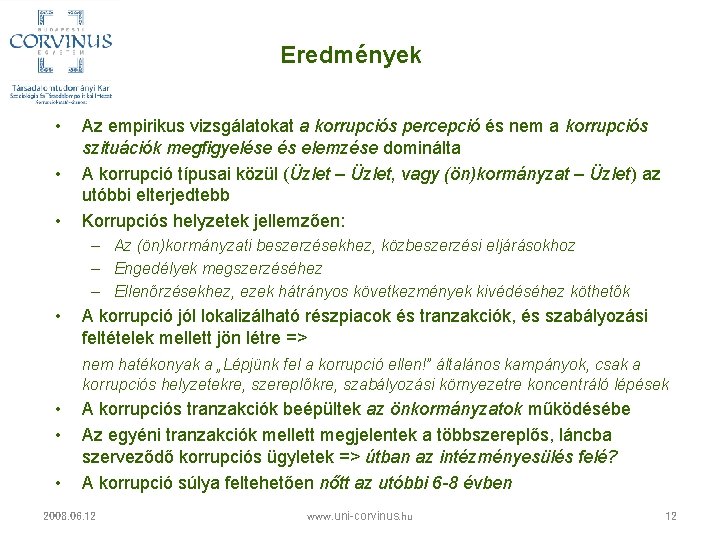 Eredmények • • • Az empirikus vizsgálatokat a korrupciós percepció és nem a korrupciós