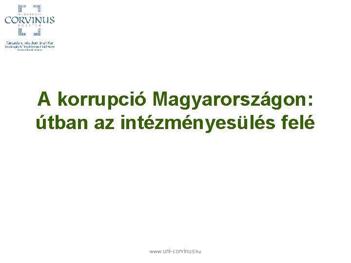 A korrupció Magyarországon: útban az intézményesülés felé www. uni-corvinus. hu 