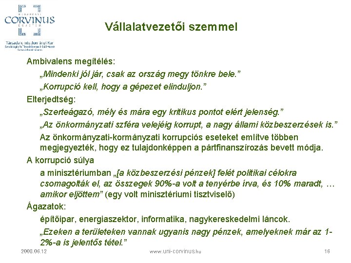 Vállalatvezetői szemmel Ambivalens megítélés: „Mindenki jól jár, csak az ország megy tönkre bele. ”