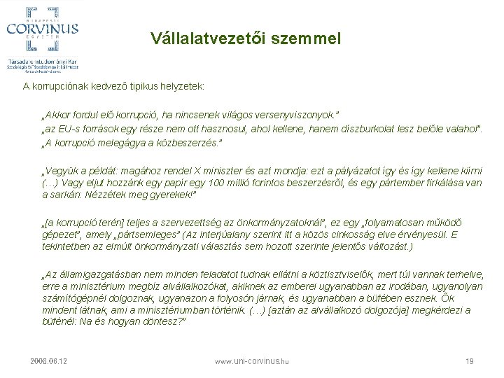 Vállalatvezetői szemmel A korrupciónak kedvező tipikus helyzetek: „Akkor fordul elő korrupció, ha nincsenek világos