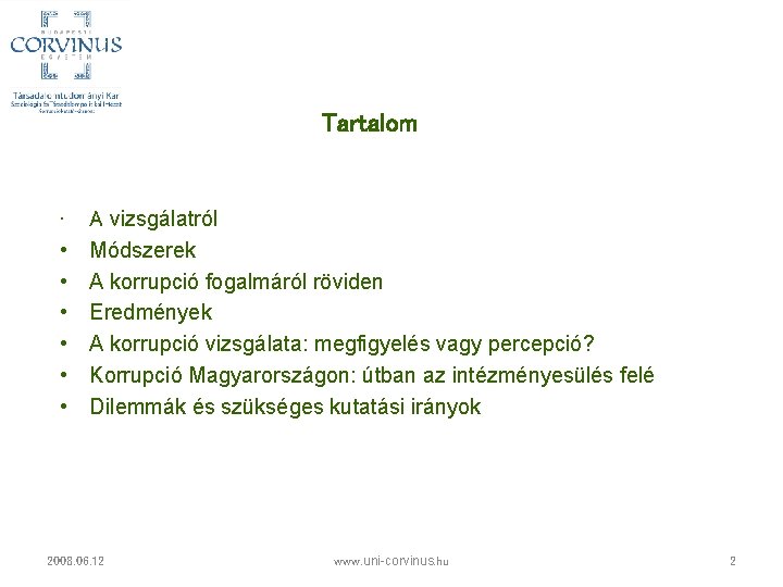 Tartalom • • A vizsgálatról Módszerek A korrupció fogalmáról röviden Eredmények A korrupció vizsgálata: