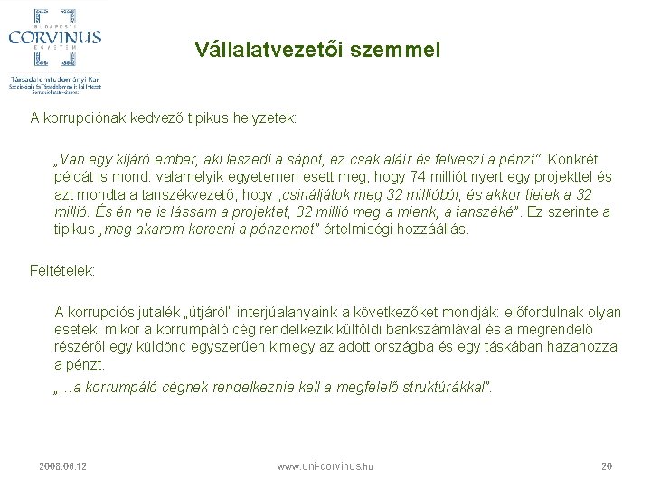 Vállalatvezetői szemmel A korrupciónak kedvező tipikus helyzetek: „Van egy kijáró ember, aki leszedi a