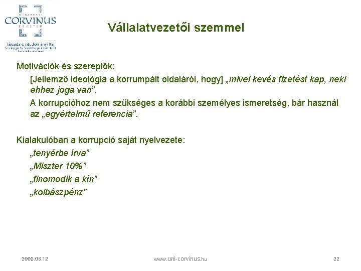 Vállalatvezetői szemmel Motivációk és szereplők: [Jellemző ideológia a korrumpált oldaláról, hogy] „mivel kevés fizetést