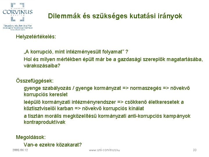 Dilemmák és szükséges kutatási irányok Helyzetértékelés: „A korrupció, mint intézményesült folyamat” ? Hol és