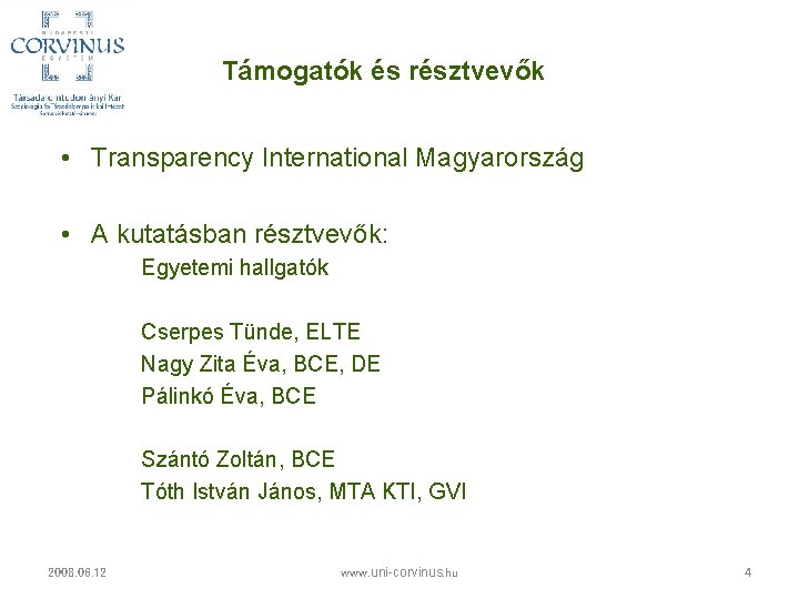 Támogatók és résztvevők • Transparency International Magyarország • A kutatásban résztvevők: Egyetemi hallgatók Cserpes