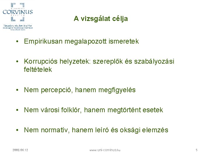 A vizsgálat célja • Empirikusan megalapozott ismeretek • Korrupciós helyzetek: szereplők és szabályozási feltételek