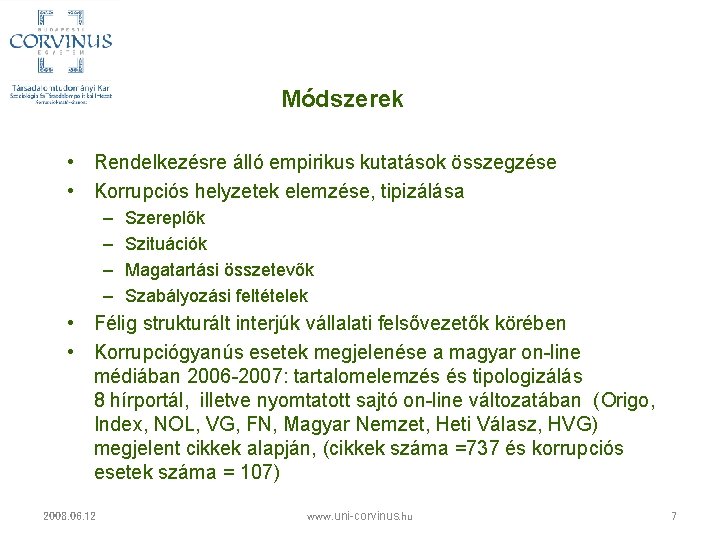 Módszerek • Rendelkezésre álló empirikus kutatások összegzése • Korrupciós helyzetek elemzése, tipizálása – –