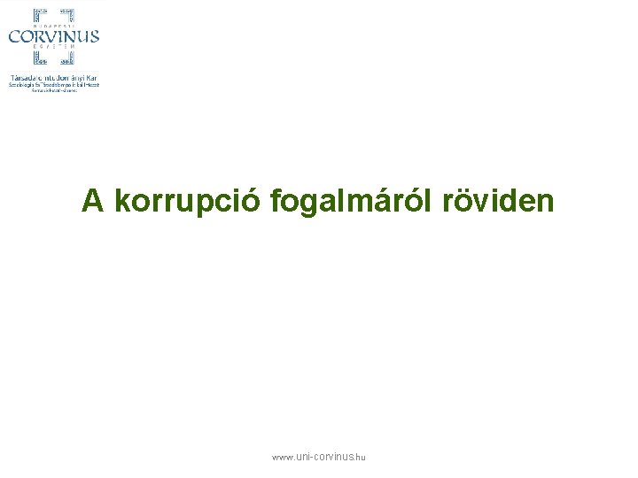A korrupció fogalmáról röviden www. uni-corvinus. hu 