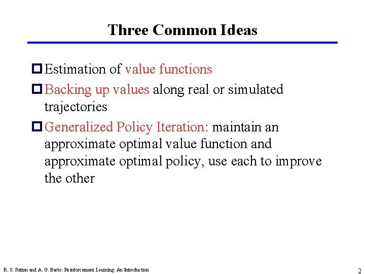 Three Common Ideas p Estimation of value functions p Backing up values along real Three Common Ideas p Estimation of value functions p Backing up values along real