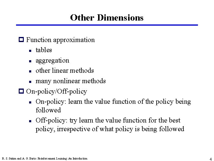 Other Dimensions p Function approximation n tables n aggregation n other linear methods n Other Dimensions p Function approximation n tables n aggregation n other linear methods n