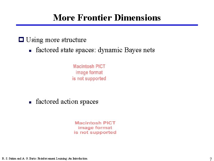 More Frontier Dimensions p Using more structure n factored state spaces: dynamic Bayes nets More Frontier Dimensions p Using more structure n factored state spaces: dynamic Bayes nets