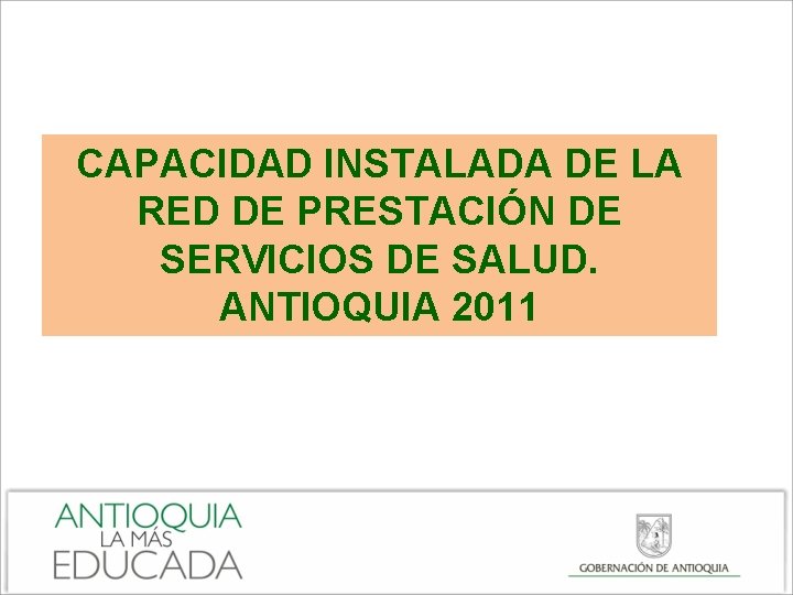 CAPACIDAD INSTALADA DE LA RED DE PRESTACIÓN DE SERVICIOS DE SALUD. ANTIOQUIA 2011 