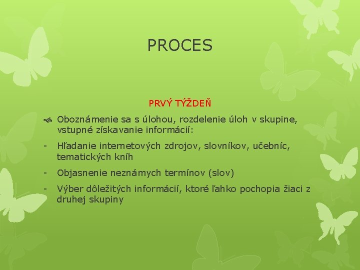 PROCES PRVÝ TÝŽDEŇ Oboznámenie sa s úlohou, rozdelenie úloh v skupine, vstupné získavanie informácií: