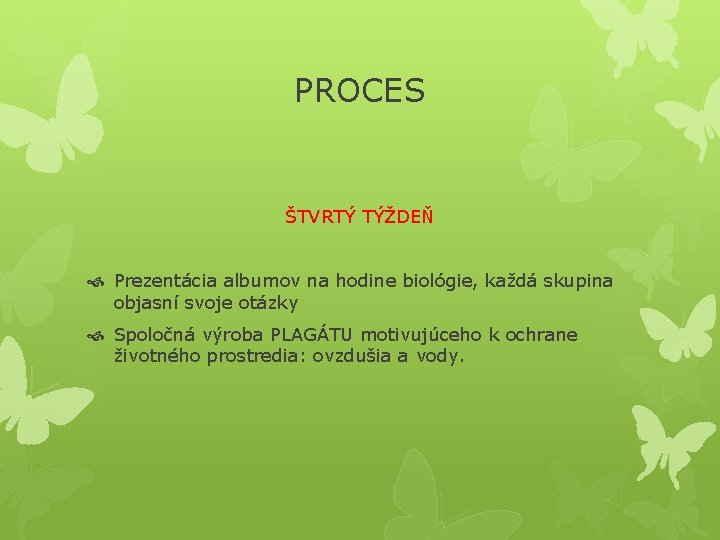 PROCES ŠTVRTÝ TÝŽDEŇ Prezentácia albumov na hodine biológie, každá skupina objasní svoje otázky Spoločná