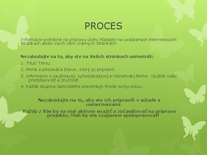 PROCES Informácie potrebné na prípravu úlohy hľadajte na uvádzaných internetových stránkach alebo iných Vám