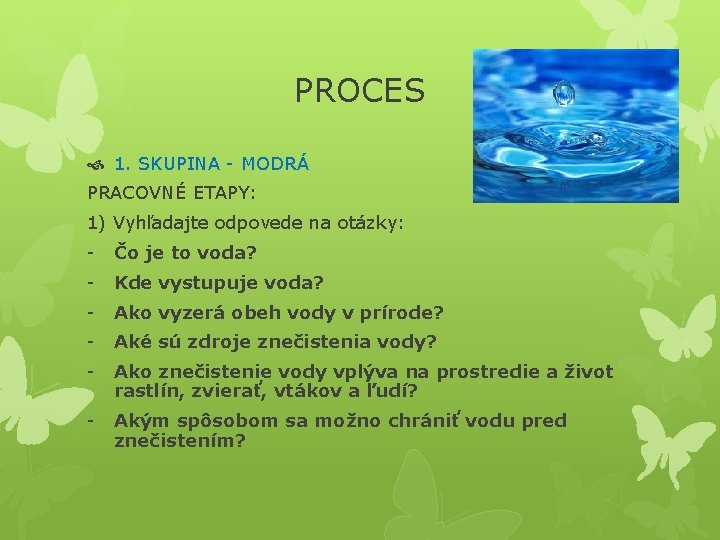 PROCES 1. SKUPINA - MODRÁ PRACOVNÉ ETAPY: 1) Vyhľadajte odpovede na otázky: - Čo