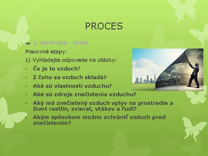 PROCES 2. SKUPINA - SIVÁ Pracovné etapy: 1) Vyhľadajte odpovede na otázky: - Čo